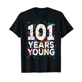 Funny 101 Years Young Happy 101st Birthday Shirt Men Women T-Shirt