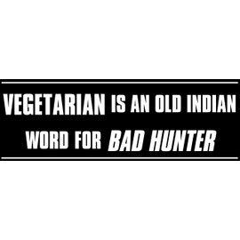 Vegetarian is an Old Indian Word for Bad Hunter Bumper Sticker (Meat Hunt Carnivore)