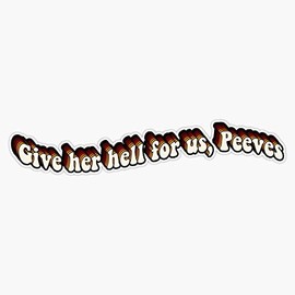 give her hell for us - fred and george quote Bumper Sticker Vinyl Decal 5 inches