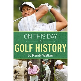 On This Day In Golf History: A Day-by-Day Anthology of Anecdotes and Historical Happenings
