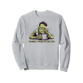 Frankly I Woke Up, Sleepy Funny Frankenstein Costume Sweatshirt