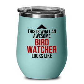 Bird Lover Teal Edition Wine Tumbler 12oz - Awsome Bird Watcher Looks Like - Hummingbird Nest Cage Parrot Dad Gardening Outdoor Birdwatcher Feeder