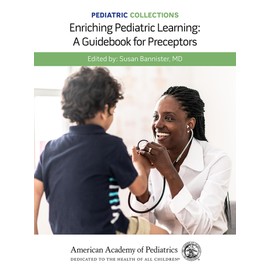 Pediatric Collections: Enriching Pediatric Learning: A Guidebook for Preceptors