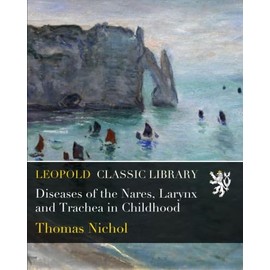 Diseases of the Nares, Larynx and Trachea in Childhood