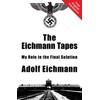 The Eichmann Tapes: My Role in the Final Solution