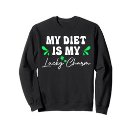 My Diet is My Lucky Charm Diet Lover St Patricks Day Sweatshirt