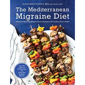 The Mediterranean Migraine Diet: A Science-Based Roadmap to Control Symptoms and Transform Brain Health
