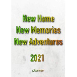 New Home New Memories New Adventure 2021 planner: Monthly and weekly planner for new homeowners with budget sheets, habit tracker & dot grid journal. "To do" and priorities list on every week.