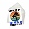 PICTURE THIS PRINTS Born to Do Judo Forced to Work,