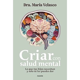 Criar con salud mental: Lo que tus hijos necesitan y solo tú les puedes dar (Divulgación)