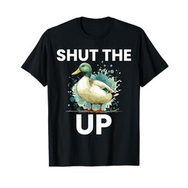 Shut the Duck Up Funny Mallard Duck Pun Tee for Duck Lovers T-Shirt