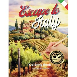 Escape to Italy A Coloring Book for Adults: Sit Back, Relax, Leave Your Stress Behind, and Let Your Creativity Run Wild. Color the Majestic Landscapes of Italy