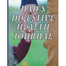 Dad's Digestive Health Journal: A Sixty-Day Tracker for Those Living with Crohn's and Other Gastrointestinal Health Issues