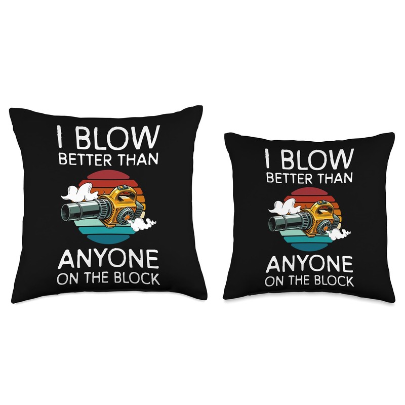 I Blow Better Than Anyone Leaf Blower Throw Pillow