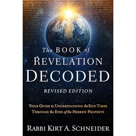 The Book of Revelation Decoded Revised Edition: Your Guide to Understanding the End Times Through the Eyes of the Hebrew Prophets