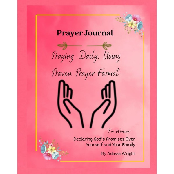 Prayer Journal, Praying Daily Using Proven Prayer Format