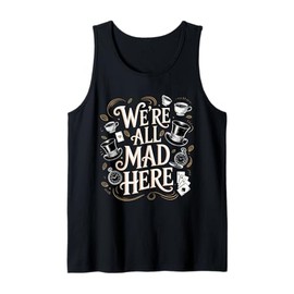 We're All Mad Here Alice in Wonderland Quote Tank Top