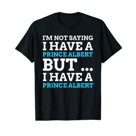 Prince Albert Gifts & Funny Piercing T-Shirt