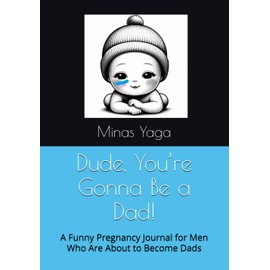Dude, You’re Gonna Be a Dad!: A Funny Pregnancy Journal for Men Who Are About to Become Dads
