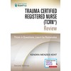 Trauma Certified Registered Nurse (TCRN®) Review: Think in Questions, Learn
