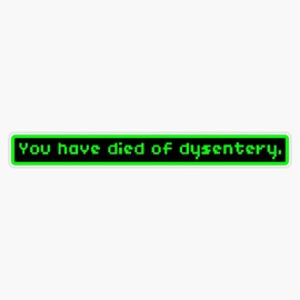 You Have Died Of Dysentery Bumper Sticker Vinyl Decal 5 inches