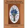 Decorative Doorways Stained Glass Pattern Book: 151 Designs for Sidelights,