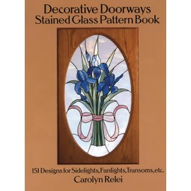 Decorative Doorways Stained Glass Pattern Book: 151 Designs for Sidelights, Fanlights, Transoms, etc.