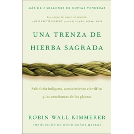 Braiding Sweetgrass / Una trenza de hierba sagrada (Spanish edition): Sabiduría indígena, conocimiento científico y las enseñanzas de las plantas