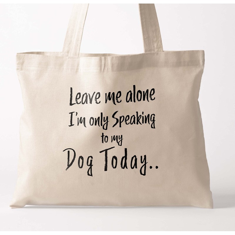 Leave Me Alone I'm Only Talking to My Dog Tote