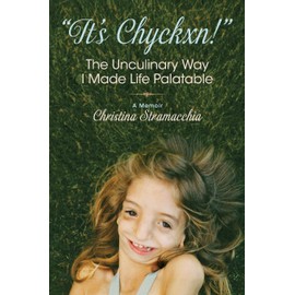 "It's Chyckxn!" The Unculinary Way I Made Life Palatable: A Memoir