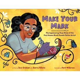 Make Your Mark: The Empowering True Story of the First Known Black Female Tattoo Artist