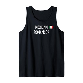 Mexican Romance? - romantic gift for woman or man Tank Top