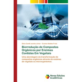 Biorredução de Compostos Orgânicos por Enzimas Contidas Em Vegetais: Uma abordagem da transformação de compostos orgânicos através de enzimas de vegetais ou microrganismos.