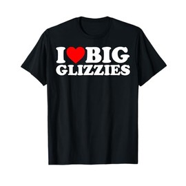 I Love Big Glizzies I Heart Dog Lover Glizzy Gobbler Men Women T-Shirt