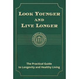 Look Younger and Live Longer: The Practical Guide to Longevity and Healthy Living