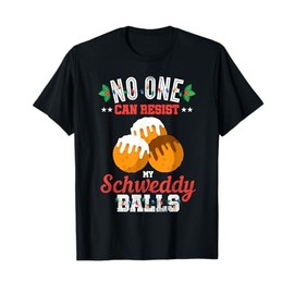 No One Can Resist my Schweddy Ball Candy Gift T-Shirt
