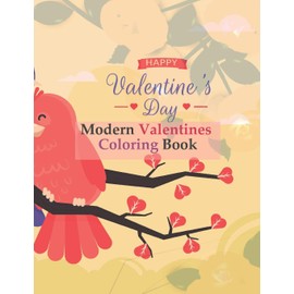 Modern Valentines Coloring Book: Coloring in the book of the theme of Love (Hearts, Boyfriend, Girlfriend, Flowers, Married Couples, Valentine's Day and More with Modern and Cute Designs 8.5” x 11”)