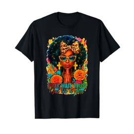 Pray Wait Trust God Has A Plan Black Woman Afro Christian T-Shirt