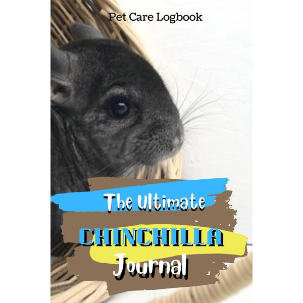 The Ultimate Chinchilla Journal: Routine Pets Care Log Book Daily