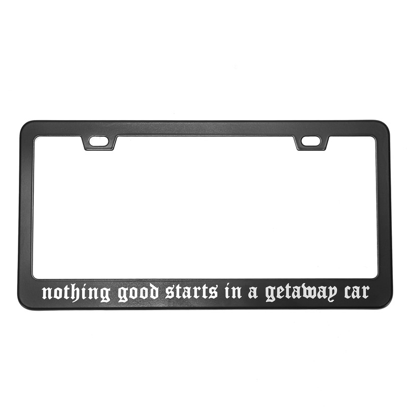 Nothing Good Starts in A Getaway Car Number Plate Frame
