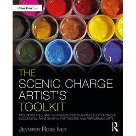 The Scenic Charge Artist's Toolkit: Tips, Templates, and Techniques for Planning and Running a Successful Paint Shop in the Theatre and Performing Arts