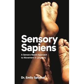 Sensory Sapiens: A Sensory-Based Approach to Movement and Longevity