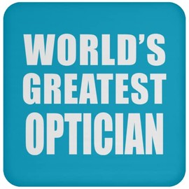Designsify Gifts, World's Greatest Optician, Drink Coaster Turquoise Mat Non-Slip Cork Back, for Birthday Anniversary Mom Dad Parents Fathers Mothers Day Party, to Men Women Him Her Friend Mom Dad
