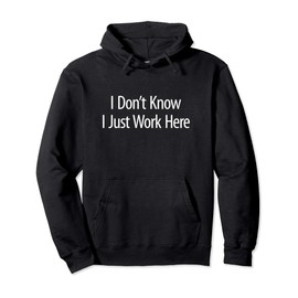I Don't Know - I Just Work Here - Pullover Hoodie
