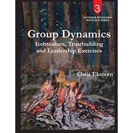 Group Dynamics: Icebreakers, team-building and leadership exercises (Outdoor Education Resource Series, Band 3)