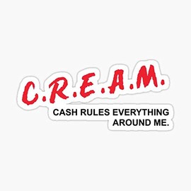 C.R.E.A.M. Cash Rules Everything Around Me Sticker - Sticker Graphic - Auto, Wall, Laptop, Cell, Truck Sticker for Windows, Cars, Trucks