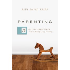 Parenting: 14 Gospel Principles That Can Radically Change Your Family (with Study Questions)