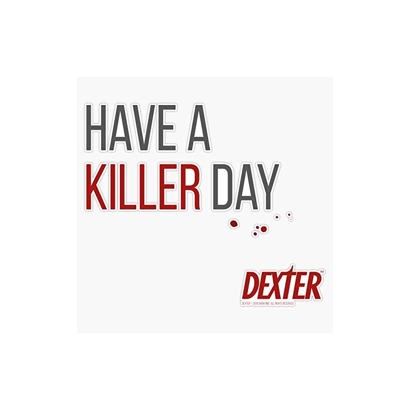 Have a killer day - Dexter Bumper Sticker Vinyl Decal