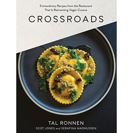 Crossroads: Extraordinary Recipes from the Restaurant That Is Reinventing Vegan Cuisine