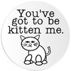 You've Got to Be Kitten Me - 3 Pack Circle